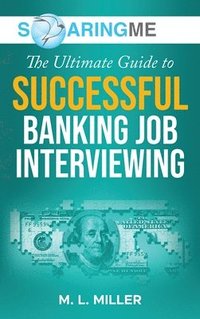 bokomslag SoaringME The Ultimate Guide to Successful Banking Job Interviewing