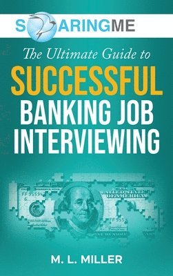 SoaringME The Ultimate Guide to Successful Banking Job Interviewing 1