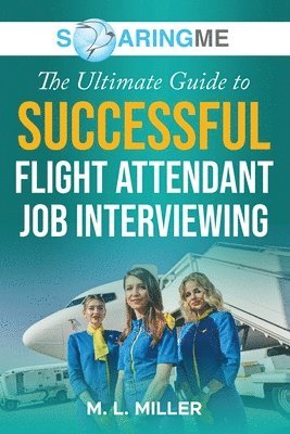 bokomslag SoaringME The Ultimate Guide to Successful Flight Attendant Job Interviewing