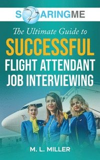 bokomslag SoaringME The Ultimate Guide to Successful Flight Attendant Job Interviewing