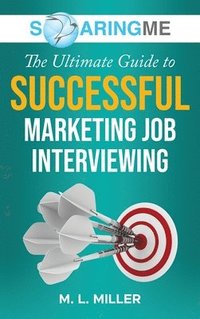 bokomslag SoaringME The Ultimate Guide to Successful Marketing Job Interviewing