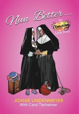 Joanie Lindenmeyer, Carol Tierheimer, Elizabeth Ann Atkins - Nun Better, Inbunden