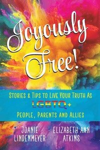 bokomslag Joyously Free: Stories & Tips for LGBTQ+ People, Parents and Allies