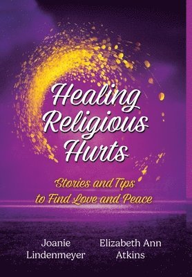 bokomslag Healing Religious Hurts: Stories & Tips for Finding Love and Peace