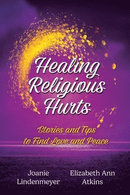 bokomslag Healing Religious Hurts: Stories and Tips to Find Love and Peace