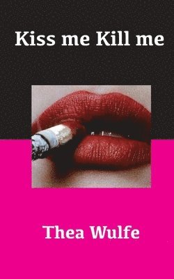 Thea Wulfe - Kiss me Kill me, Häftad. Tillgänglighet: Lägg i varukorg