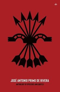 bokomslag José Antonio Primo de Rivera, Anthology of Speeches and Quotes