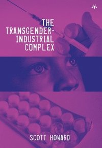bokomslag The Transgender-Industrial Complex