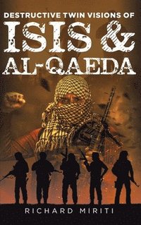 bokomslag Destructive Twin Visions of ISIS & Al-Qaeda