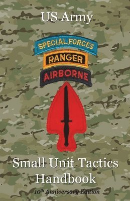 bokomslag US Army Small Unit Tactics Handbook Tenth Anniversary Edition
