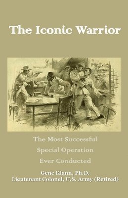 bokomslag The Iconic Warrior: The Most Successful Special Operation Ever Conducted