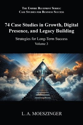 74 Case Studies in Growth, Digital Presence, and Legacy Building 1