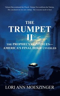 bokomslag The Trumpet II: The Prophecy Continues-America's Final Hour Unveiled