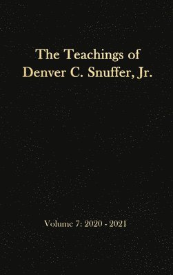 The Teachings of Denver C. Snuffer, Jr. Volume 7 1