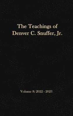 bokomslag The Teachings of Denver C. Snuffer, Jr. Volume 8: 2022-2023: Reader's Edition Hardback, 6 x 9 in.