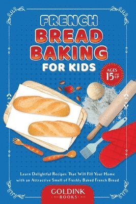 bokomslag French Bread Baking for Kids