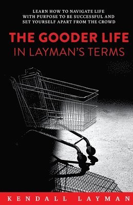 bokomslag Gooder Life in Layman's Terms