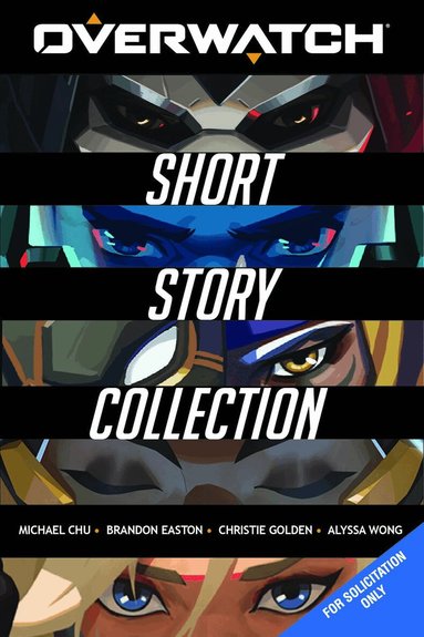 Michael Chu, Brandon Easton, Christie Golden, Alyssa Wong - Overwatch: Short Story Collection, Inbunden