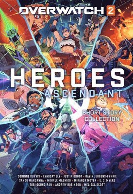 Corinne Duyvis, Lyndsay Ely, Justin Groot, Gavin Jurgens-Fyhrie, Sangu Mandanna, Mohale Mashigo, Miranda Moyer, E C Myers, Tobi Ogundiran, Andrew Robinson, Melissa Scott - Overwatch 2: Heroes Ascendant: An Overwatch Story Collection, Inbunden