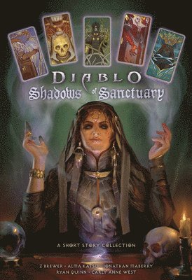 Z Brewer, Alma Katsu, Jonathan Maberry, Ryan Quinn, Carly Anne West - Shadows of Sanctuary: A Diablo Short Story Collection, Inbunden
