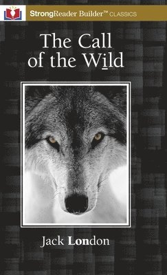 The Call of the Wild (Annotated): A StrongReader Builder(TM) Classic for Dyslexic and Struggling Readers 1