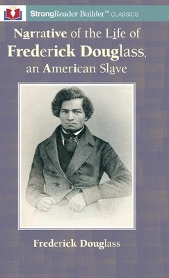 Frederick Douglass - Narrative of the Life of Frederick Douglass, an American Slave: A StrongReader Builder(TM) Classic for Dyslexic and Struggling Readers, Inbunden