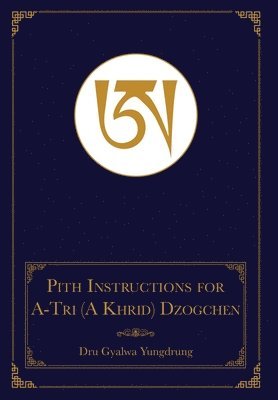 The Pith Instructions for the Stages of the Practice Sessions of the A-Tri (A Khrid) System of Bon Dzogchen Meditation 1