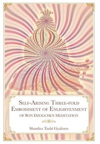 bokomslag Self-Arising Three-fold Embodiment of Enlightenment [of Bon Dzogchen Meditation]