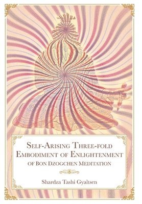 bokomslag Self-Arising Three-fold Embodiment of Enlightenment [of Bon Dzogchen Meditation]