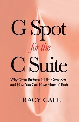 Tracy Call - G Spot for the C Suite, Häftad