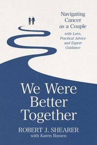 bokomslag We Were Better Together: Navigating Cancer as a Couple with Love, Practical Advice and Expert Guidance