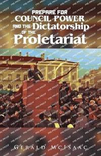 bokomslag Prepare For Council Power and the Dictatorship of the Proletariat