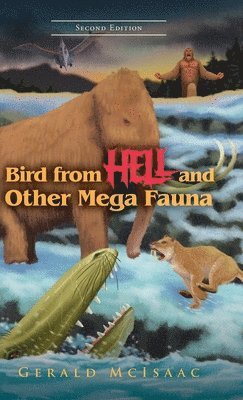 Gerald McIsaac - Bird From Hell And Other Mega Fauna: Second Edition, Inbunden