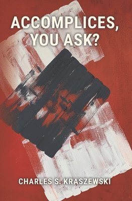 Charles S Kraszewski, Charles S. Kraszewski - Accomplices, You Ask?, Häftad