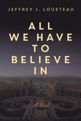 All We Have to Believe In 1