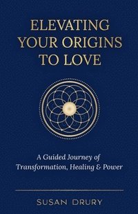 bokomslag Elevating Your Origins to Love