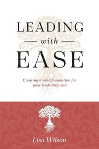 bokomslag Leading with Ease: Creating a solid foundation for your leadership role