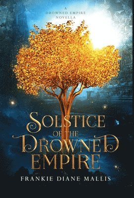Frankie Diane Mallis - Solstice of the Drowned Empire, Inbunden