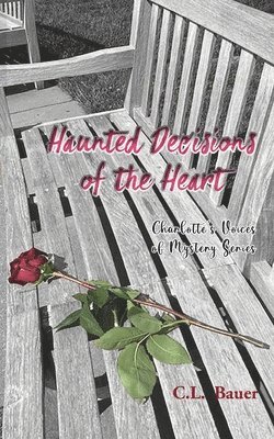 C L Bauer, C. L. Bauer, C.L. Bauer - Haunted Decisions of the Heart, Häftad