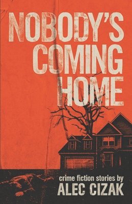 Alec Cizak - Nobody's Coming Home, Häftad