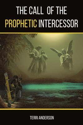 The Call Of The Prophetic Intercessor 1