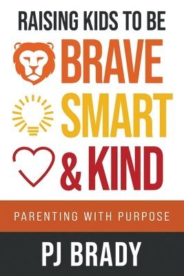 bokomslag Raising Kids to be Brave, Smart, and Kind