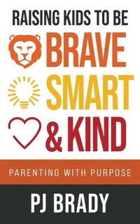 bokomslag Raising Kids to be Brave, Smart and Kind