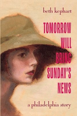 Beth Kephart - Tomorrow Will Bring Sunday's News, Häftad