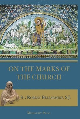 St Robert Bellarmine, St. Robert Bellarmine - On the Marks of the Church, Inbunden