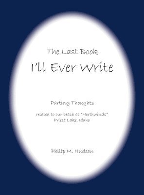 Philip M Hudson, Philip M. Hudson, M Hudson, Philip - Last Book I'll Ever Write, Inbunden