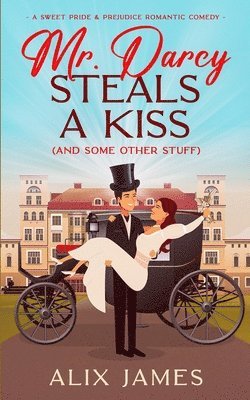Alix James - Mr. Darcy Steals a Kiss (and Some Other Stuff), Häftad
