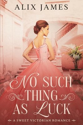 Alix James - No Such Thing As Luck, Häftad