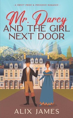 Alix James - Mr. Darcy and the Girl Next Door, Häftad