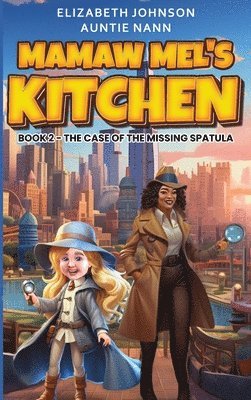 Mamaw Mel's Kitchen - Book 2 The Case Of The Missing Spatula 1